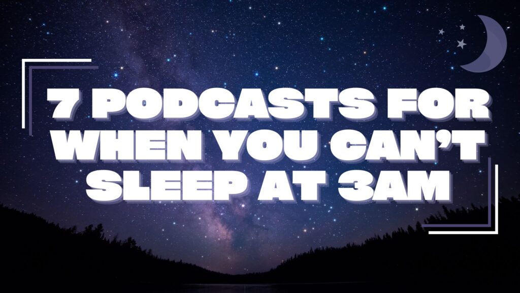 7 podcasts for when you can't sleep at 3am